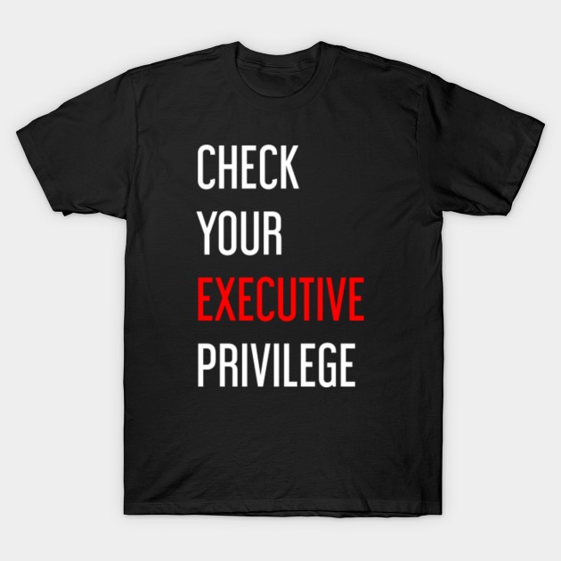 Check Your Executive Privilege